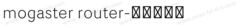 mogaster router字体转换